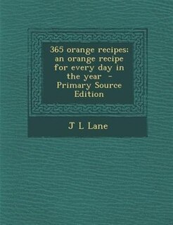 Front cover_365 orange recipes; an orange recipe for every day in the year  - Primary Source Edition