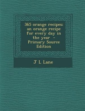 Front cover_365 orange recipes; an orange recipe for every day in the year  - Primary Source Edition