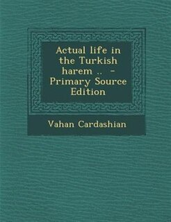 Couverture_Actual life in the Turkish harem ..  - Primary Source Edition