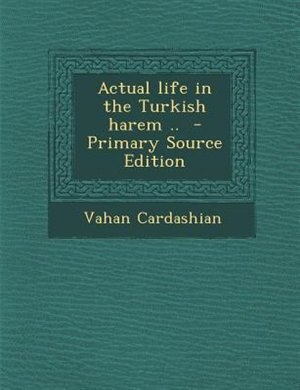 Couverture_Actual life in the Turkish harem ..  - Primary Source Edition