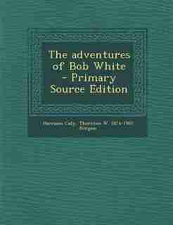 The adventures of Bob White - Primary Source Edition de Harrison Cady