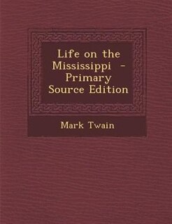 Life on the Mississippi  - Primary Source Edition