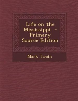 Life on the Mississippi  - Primary Source Edition