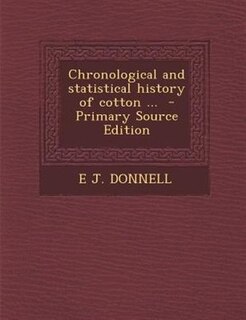 Couverture_Chronological and statistical history of cotton ...  - Primary Source Edition