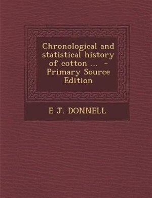Couverture_Chronological and statistical history of cotton ...  - Primary Source Edition