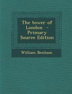 The tower of London  - Primary Source Edition