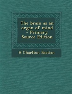 Couverture_The brain as an organ of mind  - Primary Source Edition