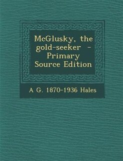 Front cover_McGlusky, the gold-seeker  - Primary Source Edition