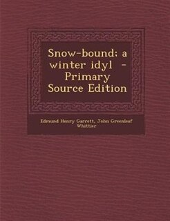 Snow-bound; a winter idyl  - Primary Source Edition