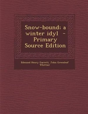 Snow-bound; a winter idyl  - Primary Source Edition