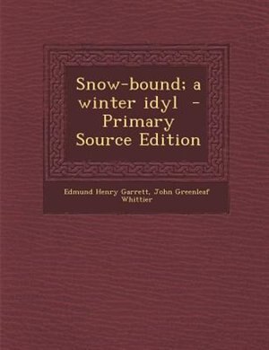 Snow-bound; a winter idyl  - Primary Source Edition