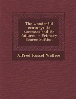 Couverture_The wonderful century; its successes and its failures  - Primary Source Edition