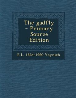 The gadfly  - Primary Source Edition