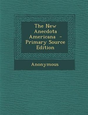 Front cover_The New Anecdota Americana  - Primary Source Edition