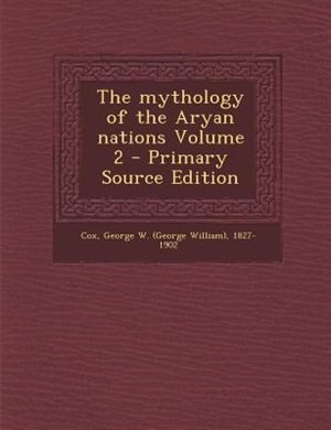 The mythology of the Aryan nations Volume 2 - Primary Source Edition