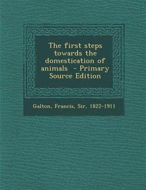 Front cover_The first steps towards the domestication of animals  - Primary Source Edition