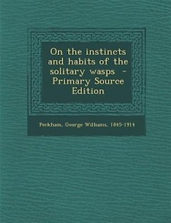 Front cover_On the instincts and habits of the solitary wasps  - Primary Source Edition