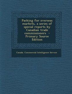 Front cover_Packing for overseas markets, a series of special reports by Canadian trade commissioners  - Primary Source Edition