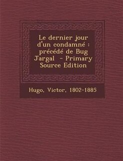 Le dernier jour d'un condamnT: prTcTdT de Bug Jargal  - Primary Source Edition