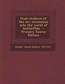 Couverture_Frail children of the air; excursions into the world of butterflies  - Primary Source Edition