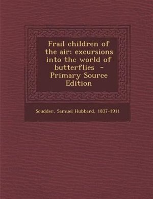 Couverture_Frail children of the air; excursions into the world of butterflies  - Primary Source Edition