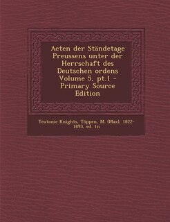 Couverture_Acten Der Standetage Preussens Unter Der Herrschaft Des Deutschen Ordens Volume 5, PT.1