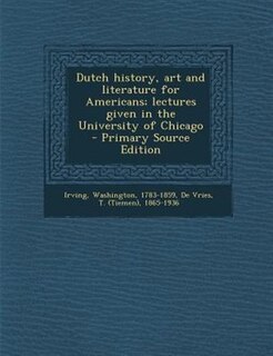 Couverture_Dutch history, art and literature for Americans; lectures given in the University of Chicago  - Primary Source Edition