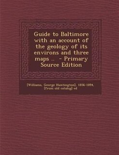 Front cover_Guide to Baltimore with an account of the geology of its environs and three maps ..  - Primary Source Edition