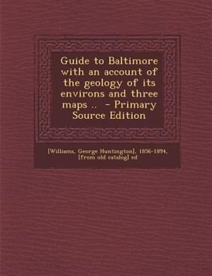 Front cover_Guide to Baltimore with an account of the geology of its environs and three maps ..  - Primary Source Edition