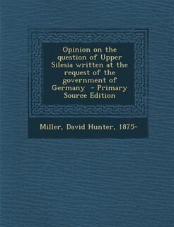 Couverture_Opinion on the question of Upper Silesia written at the request of the government of Germany  - Primary Source Edition