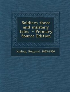 Front cover_Soldiers three and military tales  - Primary Source Edition