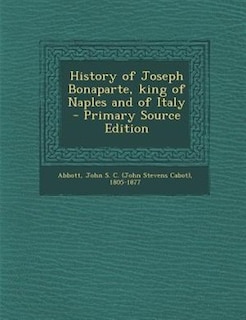 Couverture_History of Joseph Bonaparte, king of Naples and of Italy  - Primary Source Edition