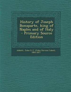 Couverture_History of Joseph Bonaparte, king of Naples and of Italy  - Primary Source Edition