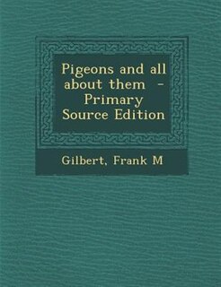 Front cover_Pigeons and all about them  - Primary Source Edition