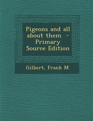 Front cover_Pigeons and all about them  - Primary Source Edition