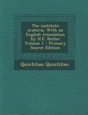 Couverture_The instituto oratoria. With an English translation by H.E. Butler Volume 1 - Primary Source Edition