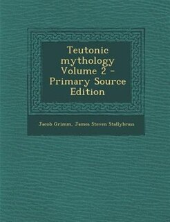 Teutonic mythology Volume 2 - Primary Source Edition