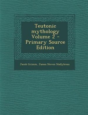 Teutonic mythology Volume 2 - Primary Source Edition