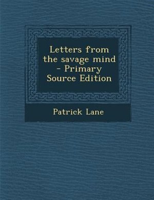 Front cover_Letters from the savage mind  - Primary Source Edition