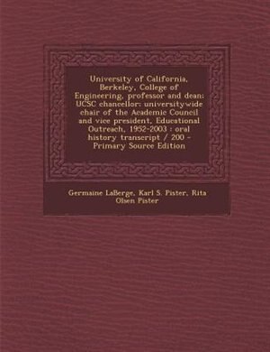 Front cover_University of California, Berkeley, College of Engineering, professor and dean; UCSC chancellor; universitywide chair of the Academic Council and vice president, Educational Outreach, 1952-2003