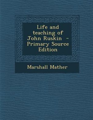 Couverture_Life and teaching of John Ruskin  - Primary Source Edition