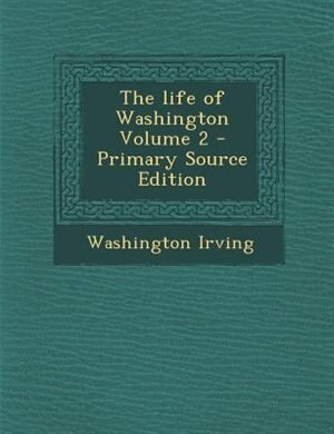 The life of Washington Volume 2 - Primary Source Edition