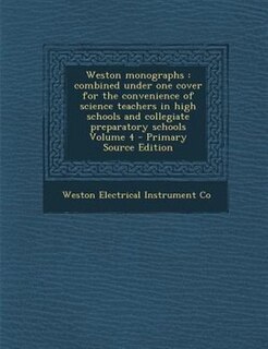 Weston monographs: combined under one cover for the convenience of science teachers in high schools and collegiate pre