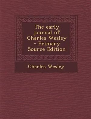 Couverture_The early journal of Charles Wesley  - Primary Source Edition