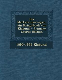 Couverture_Der Marketenderwagen, ein Kriegsbuch von Klabund - Primary Source Edition