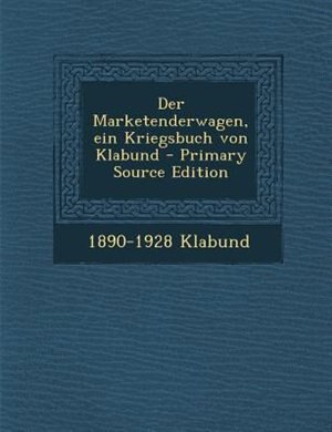 Couverture_Der Marketenderwagen, ein Kriegsbuch von Klabund - Primary Source Edition