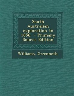 Front cover_South Australian exploration to 1856  - Primary Source Edition