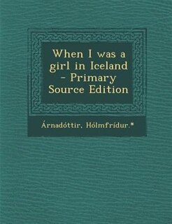 When I was a girl in Iceland  - Primary Source Edition