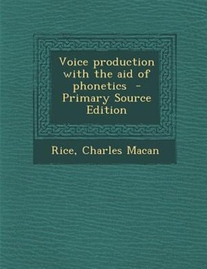 Front cover_Voice production with the aid of phonetics  - Primary Source Edition