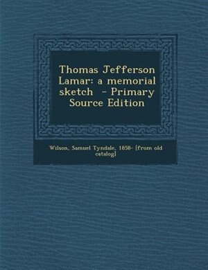 Thomas Jefferson Lamar: a memorial sketch  - Primary Source Edition